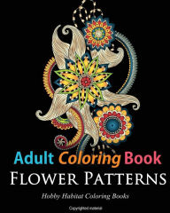 Title: Adult Coloring Books: Flower Patterns: 50 Gorgeous, Stress Relieving Henna Flower Designs, Author: Hobby Habitat Coloring Books