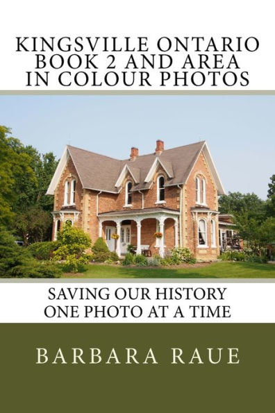 Kingsville Ontario Book 2 and Area in Colour Photos: Saving Our History One Photo at a Time