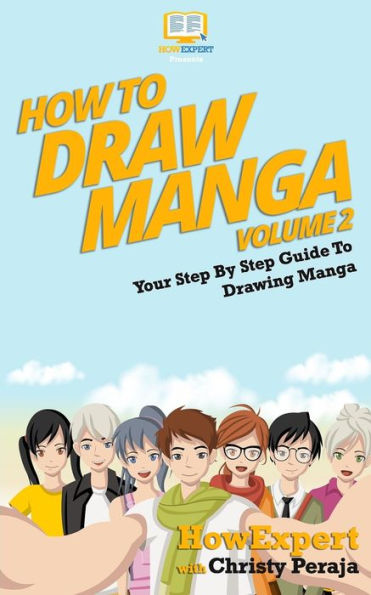 How To Draw Manga VOLUME 2: Your Step-By-Step Guide To Drawing Manga