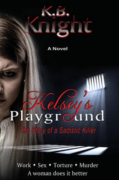 Kelsey's Playground: The Story of a Sadistic Killer