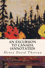 Title: An Excursion to Canada (annotated), Author: Henry David Thoreau
