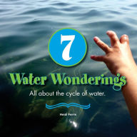 Title: 7 Water Wonderings: All about the cycle of water., Author: Heidi Ferris
