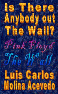 Title: Is There Anybody Out The Wall?, Author: Luis Carlos Molina Acevedo