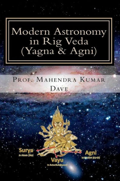 Modern Astronomy in Rig Veda: Volume III (Yagna & Agni)