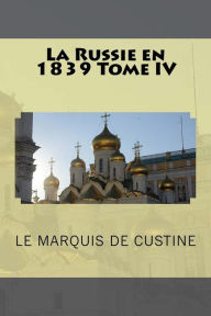 Title: La Russie en 1839 Tome IV, Author: Le Marquis De Custine