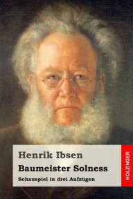 Title: Baumeister Solness: Schauspiel in drei Aufzï¿½gen, Author: Sigurd Ibsen