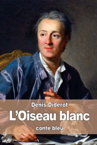 Title: L'Oiseau blanc: conte bleu, Author: Denis Diderot