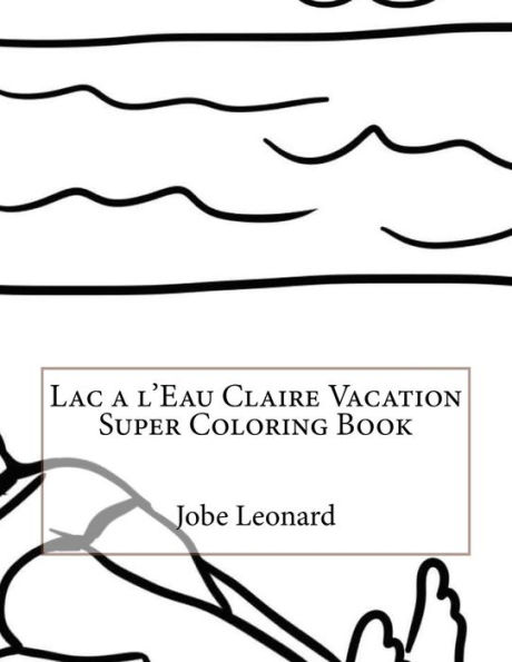 Lac a l'Eau Claire Vacation Super Coloring Book
