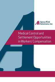 Title: Medical Control and Settlement Opportunities in Workers' Compensation: A state by state overview designed to allow the risk professional to easily target opportunities in two of the most significant drivers of workers' compensation costs., Author: Brandon R. Koller Esq.