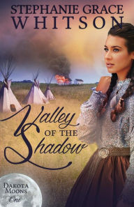 Title: Valley of the Shadow, Author: Stephanie Grace Whitson