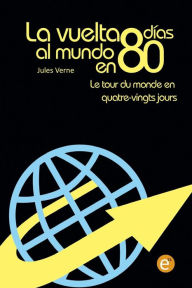 Title: La vuelta al mundo en 80 días/Le tour du monde en quatre vingt jours: edición bilingüe/édition bilingue, Author: Jules Verne