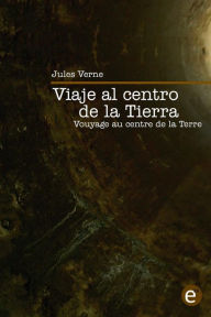 Title: Viaje al centro de la Tierra/Voyage au centre de la Terre: ediciï¿½n bilingï¿½e/ï¿½dition bilingue, Author: Jules Verne