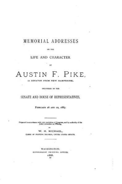 Memorial Addresses on the Life and Character of Austin F. Pike