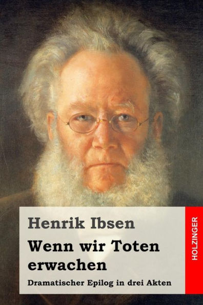 Wenn wir Toten erwachen: Dramatischer Epilog in drei Akten