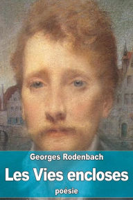 Title: Les Vies encloses, Author: Georges Rodenbach