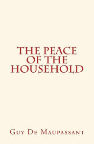 Title: The Peace of the Household, Author: Guy de Maupassant