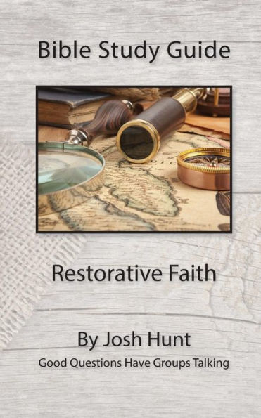 Bible Study Guide - Restorative Faith: Good Questions Have Groups Talking