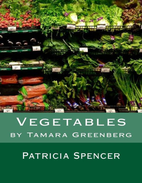 Vegetables: by Tamara Greenberg