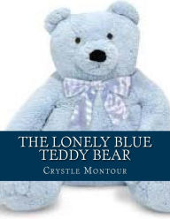 Title: The Lonely Blue Teddy Bear: By: Crystle Jo Montour, Author: Crystle Jo Montour