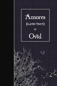 Title: Amores: Latin Text, Author: Ovid