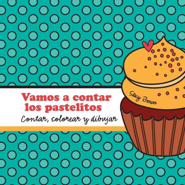 Vamos a contar los pastelitos: A contar, colorear y dibujar libro para niï¿½os (Spanish edition)