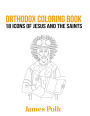 Orthodox Coloring Book: 18 Icons of Jesus and The Saints