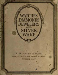Title: Watches diamonds Jewelery and silver ware, Author: A W Smith & Sons