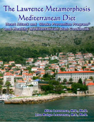 Title: The Lawrence Metamorphosis Mediterranean Diet Heart Attack and Stroke Prevention Program(c) And Healthy Mediterranean Diet Cookbook, Author: Lisa Robyn Lawrence Ph D