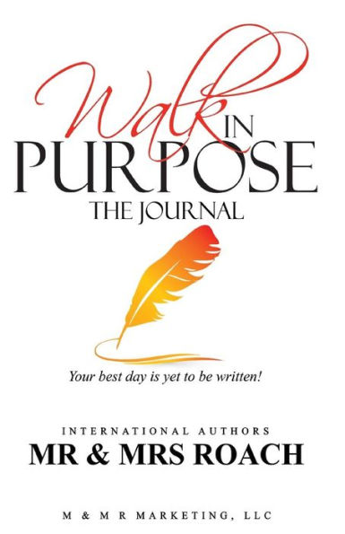 Walk in Purpose The Journal: Your Best Day is Yet to be Written