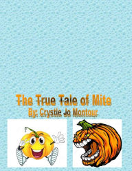 Title: The true tale of Mite: By: Crystle Jo Montour, Author: Crystle Jo Montour