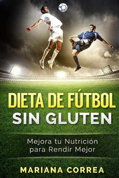 DIETA De FUTBOL SIN GLUTEN: Mejora tu Nutricion para Rendir Mejor