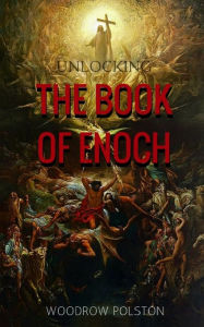 Title: Unlocking the Book of Enoch, Author: Woodrow Polston