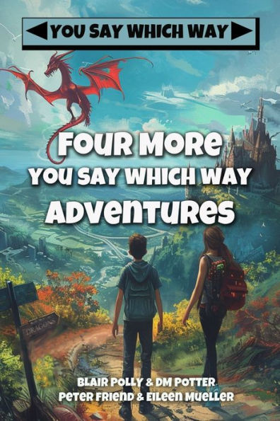 Four More You Say Which Way Adventures: Dinosaur Canyon, Deadline Delivery, Dragons Realm, Creepy House