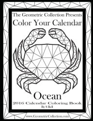 Title: The Geometric Collection Presents: Color Your Calendar Ocean - 2016: 2016 Calendar Coloring Book, Author: S Bell