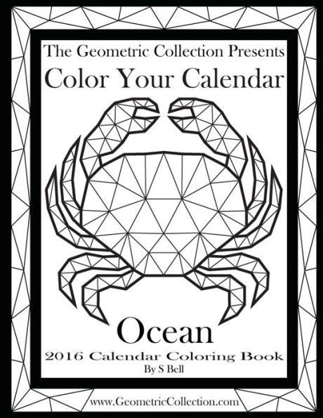 The Geometric Collection Presents: Color Your Calendar Ocean - 2016: 2016 Calendar Coloring Book