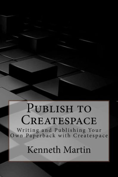 Publish to Createspace: Writing and Publishing Your Own Paperback with Createspace