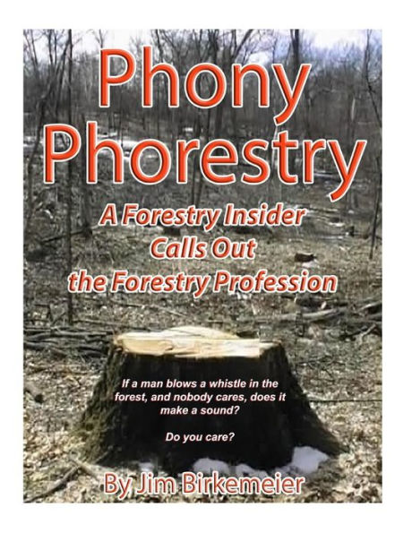 Phoney Phorestry: A Forestry Insider Blows the Whistle on the Forestry Profession