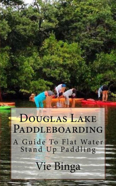 Douglas Lake Paddleboarding: A Guide To Flat Water Stand Up Paddling