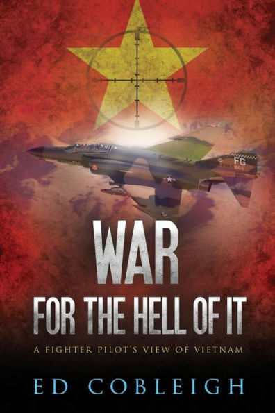 War for the Hell of It; A Fighter Pilot's View Vietnam