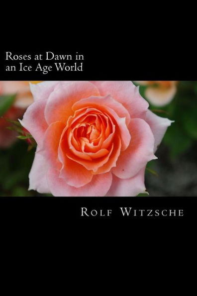 Roses at Dawn in an Ice Age World