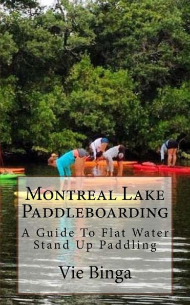 Montreal Lake Paddleboarding: A Guide To Flat Water Stand Up Paddling