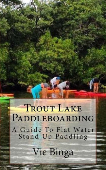 Trout Lake Paddleboarding: A Guide To Flat Water Stand Up Paddling