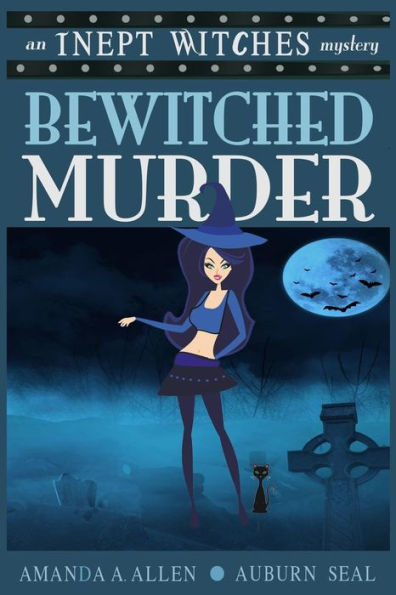 Bewitched Murder: An Inept Witches Mystery