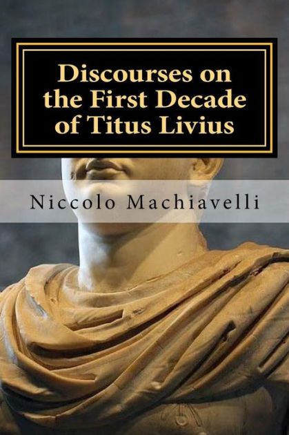 Discourses on the First Decade of Titus Livius: Niccolo Machiavelli by ...