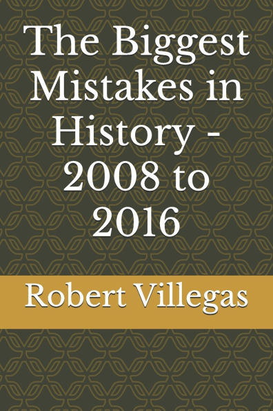 The Biggest Mistakes in History - 2008 to 2016