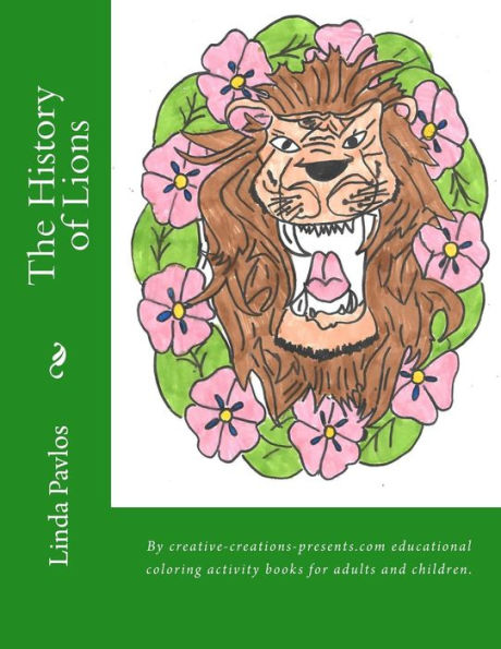 The History of Lions: By creative-creations-presents.com educational coloring activity books for adults and children.