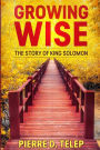 Growing Wise: The Story of King Solomon