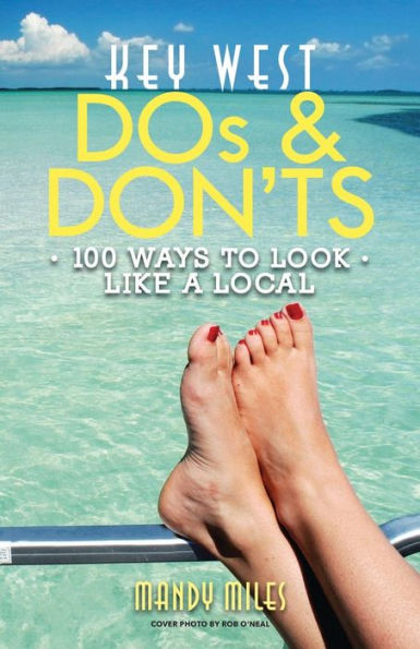 Key West Dos and Don'ts: 100 Ways to Look Like a Local