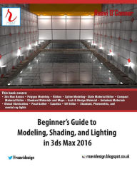 Title: Beginner's Guide to Modeling, Shading, and Lighting in 3ds Max 2016, Author: Raavi O'Connor