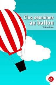Title: Cinq semaines au ballon, Author: Jules Verne